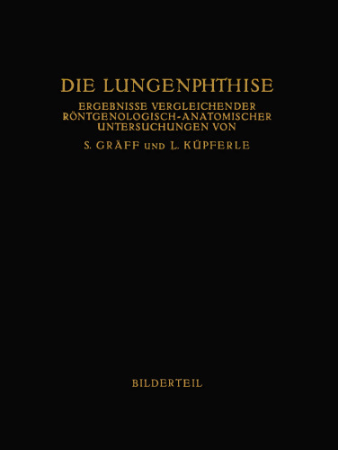Die Lungenphthise: Ergebnisse Vergleichender Röntgenologisch-Anatomischer Untersuchungen
