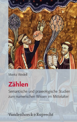 Zählen : Semantische und praxeologische Studien zum numerischen Wissen im Mittelalter