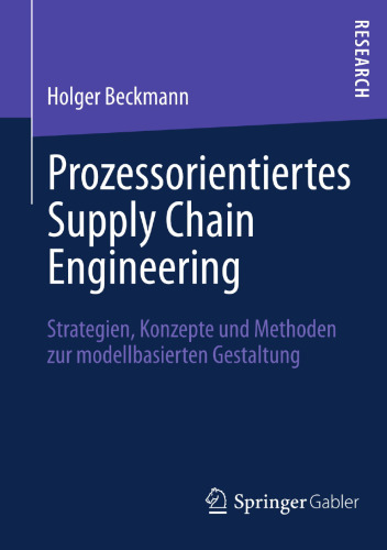 Prozessorientiertes Supply Chain Engineering: Strategien, Konzepte und Methoden zur modellbasierten Gestaltung