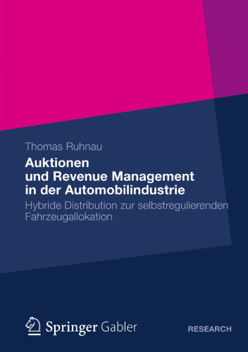 Auktionen und Revenue Management in der Automobilindustrie: Hybride Distribution zur selbstregulierenden Fahrzeugallokation