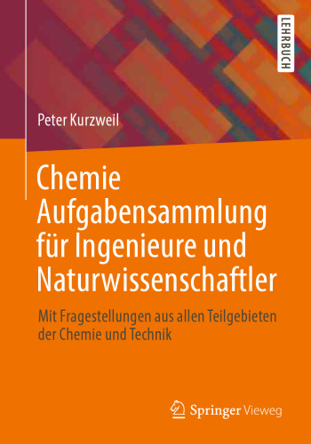 Chemie Aufgabensammlung für Ingenieure und Naturwissenschaftler: Mit Fragestellungen aus allen Teilgebieten der Chemie und Technik