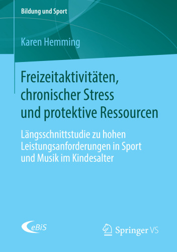 Freizeitaktivitäten, chronischer Stress und protektive Ressourcen: Längsschnittstudie zu hohen Leistungsanforderungen in Sport und Musik im Kindesalter