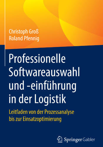 Professionelle Softwareauswahl und -einführung in der Logistik: Leitfaden von der Prozessanalyse bis zur Einsatzoptimierung