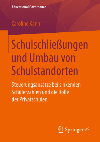 Schulschließungen und Umbau von Schulstandorten : Steuerungsansätze bei sinkenden Schülerzahlen und die Rolle der Privatschulen