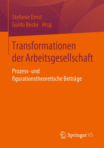 Transformationen der Arbeitsgesellschaft: Prozess- und figurationstheoretische Beiträge