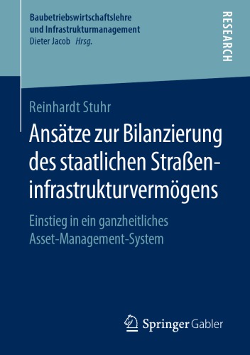 Ansätze zur Bilanzierung des staatlichen Straßeninfrastrukturvermögens: Einstieg in ein ganzheitliches Asset-Management-System
