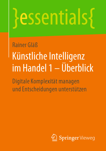 Künstliche Intelligenz im Handel 1 – Überblick: Digitale Komplexität managen und Entscheidungen unterstützen