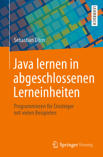 Java lernen in abgeschlossenen Lerneinheiten: Programmieren für Einsteiger mit vielen Beispielen
