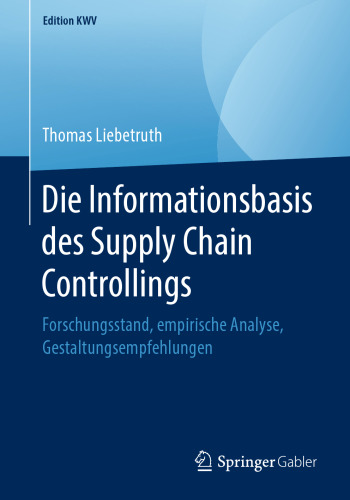 Die Informationsbasis des Supply Chain Controllings: Forschungsstand, empirische Analyse, Gestaltungsempfehlungen