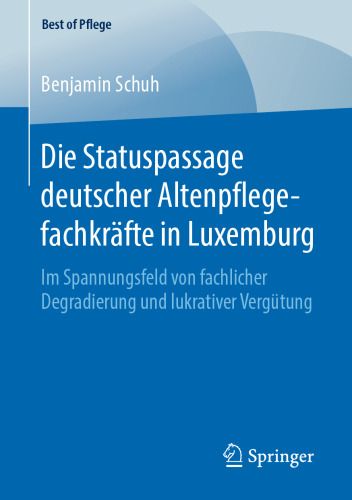 Die Statuspassage deutscher Altenpflegefachkräfte in Luxemburg: Im Spannungsfeld von fachlicher Degradierung und lukrativer Vergütung
