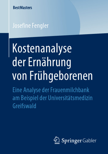 Kostenanalyse der Ernährung von Frühgeborenen: Eine Analyse der Frauenmilchbank am Beispiel der Universitätsmedizin Greifswald