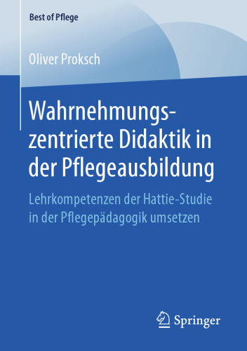 Wahrnehmungszentrierte Didaktik in der Pflegeausbildung: Lehrkompetenzen der Hattie-Studie in der Pflegepädagogik umsetzen