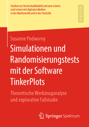 Simulationen und Randomisierungstests mit der Software TinkerPlots: Theoretische Werkzeuganalyse und explorative Fallstudie