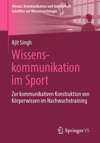 Wissenskommunikation im Sport: Zur kommunikativen Konstruktion von Körperwissen im Nachwuchstraining
