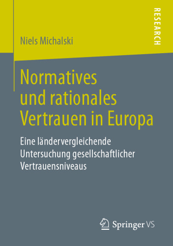 Normatives und rationales Vertrauen in Europa: Eine ländervergleichende Untersuchung gesellschaftlicher Vertrauensniveaus