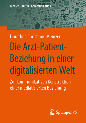 Die Arzt-Patient-Beziehung in einer digitalisierten Welt: Zur kommunikativen Konstruktion einer mediatisierten Beziehung