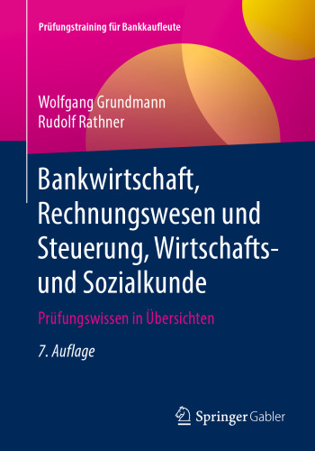 Bankwirtschaft, Rechnungswesen und Steuerung, Wirtschafts- und Sozialkunde: Prüfungswissen in Übersichten