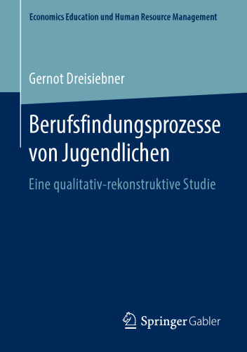 Berufsfindungsprozesse von Jugendlichen: Eine qualitativ-rekonstruktive Studie