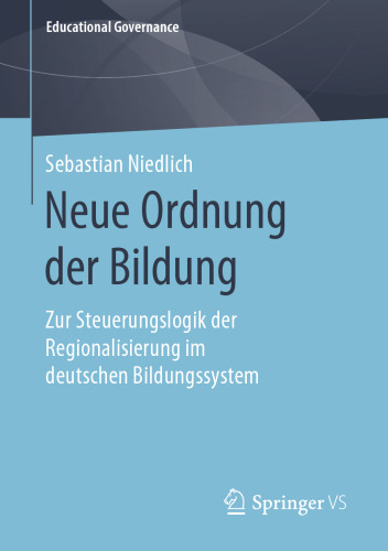 Neue Ordnung der Bildung: Zur Steuerungslogik der Regionalisierung im deutschen Bildungssystem