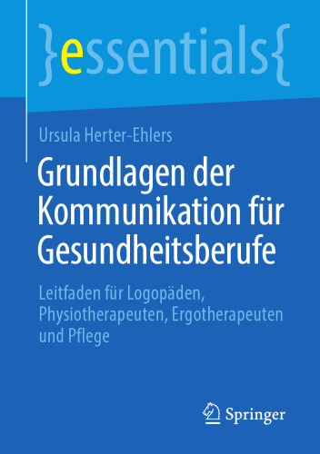 Grundlagen der Kommunikation fur Gesundheitsberufe: Leitfaden fur Logopaden, Physiotherapeuten, Ergotherapeuten und Pflege