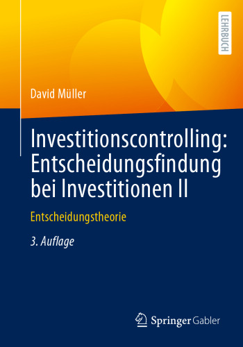 Investitionscontrolling Entscheidungsfindung bei Investitionen II Entscheidungstheorie