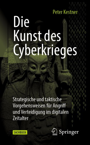 Die Kunst des Cyberkrieges: Strategische und taktische Vorgehensweisen für Angriff und Verteidigung im digitalen Zeitalter