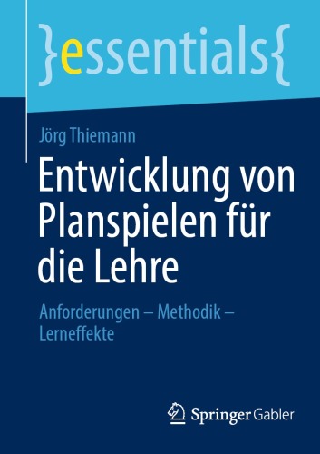 Entwicklung von Planspielen für die Lehre : Anforderungen – Methodik – Lerneffekte