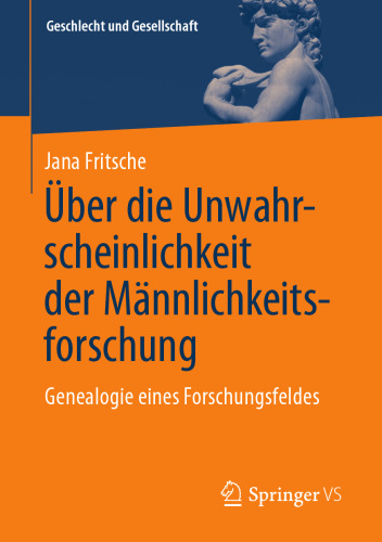Über die Unwahrscheinlichkeit der Männlichkeitsforschung. Genealogie eines Forschungsfeldes
