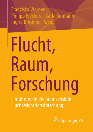 Flucht, Raum, Forschung: Einführung in die raumsensible FluchtMigrationsforschung