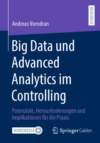 Big Data und Advanced Analytics im Controlling Potenziale, Herausforderungen und Implikationen für die Praxis