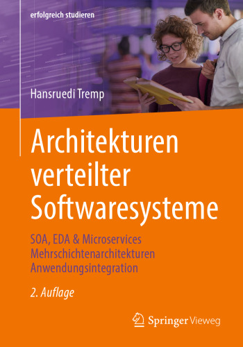 Architekturen verteilter Softwaresysteme: SOA, EDA & Microservices Mehrschichtenarchitekturen Anwendungsintegration (erfolgreich studieren)