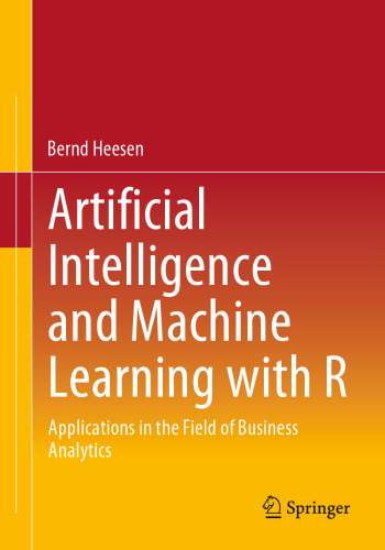 Artificial Intelligence and Machine Learning with R: Applications in the Field of Business Analytics