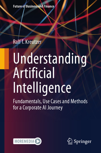 Understanding Artificial Intelligence: Fundamentals, Use Cases and Methods for a Corporate AI Journey