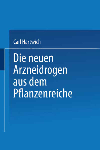 Die neuen Arzneidrogen aus dem Pflanzenreiche