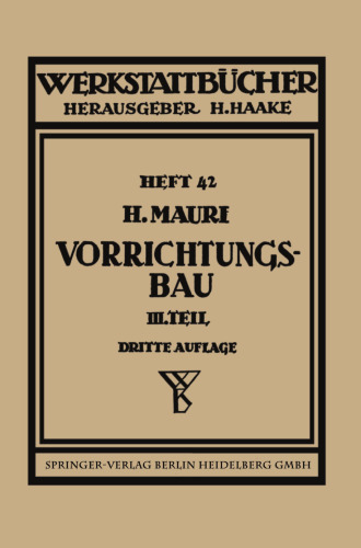 Der Vorrichtungsbau: Wirtschaftliche Herstellung und Ausnutzung der Vorrichtungen
