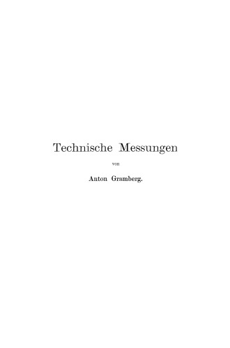 Technische Messungen insbesondere bei Maschinenuntersuchungen: Zum Gebrauch in Maschinenlaboratorien und für die Praxis