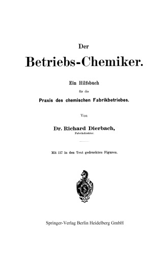 Der Betriebs-Chemiker: Ein Hilfsbuch für die Praxis des chemischen Fabrikbetriebes