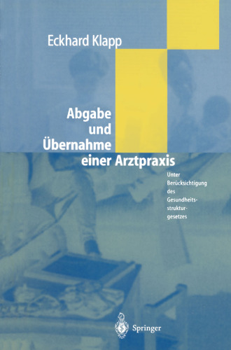 Abgabe und Übernahme einer Arztpraxis: Unter Berücksichtigung des Gesundheitsstrukturgesetzes