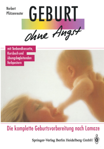 Geburt ohne Angst: Die komplette Geburtsvorbereitung nach Lamaze