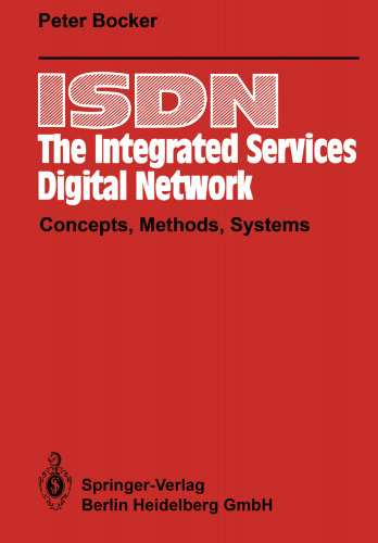 ISDN The Integrated Services Digital Network: Concepts, Methods, Systems