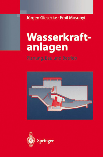 Wasserkraftanlagen: Planung, Bau und Betrieb