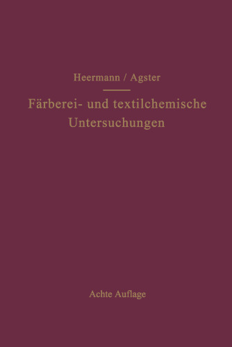 Färberei- und textilchemische Untersuchungen: Anleitung zur chemischen und koloristischen Untersuchung und Bewertung der Rohstoffe, Hilfsmittel und Erzeugnisse der Textilveredlungsindustrie