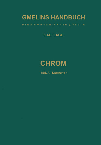 Chrom: Teil A — Lieferung 1. Geschichtliches · Vorkommen · Technologie · Element bis Physikalische Eigenschaften