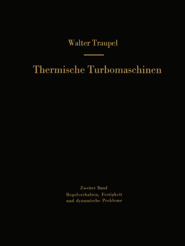 Thermische Turbomaschinen: Zweiter Band Regelverhalten, Festigkeit und dynamische Probleme
