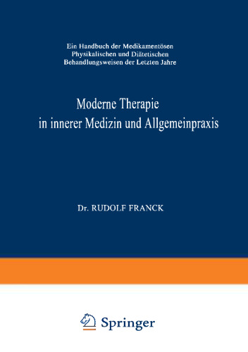 Moderne Therapie in Innerer Medizin und Allgemeinpraxis: Ein Handbuch der Medikamentösen, Physikalischen und Diätetischen Behandlungsweisen der Letzten Jahre