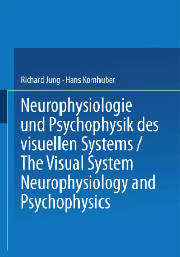 Neurophysiologie und Psychophysik des Visuellen Systems / The Visual System: Neurophysiology and Psychophysics: Symposion Freiburg/Br., 28.8.–3.9.1960