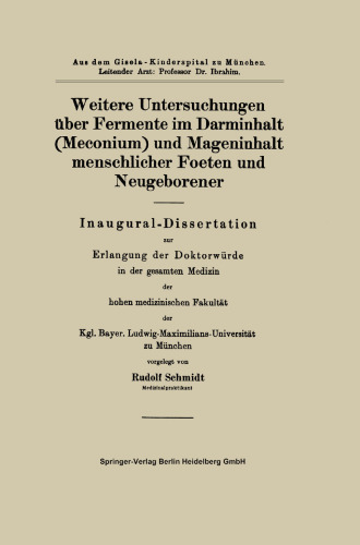 Weitere Untersuchungen uber Fermente im Darminhalt (Meconium) und Mageninhalt menschlicher Foeten und Neugeborener: Inaugural-Dissertation