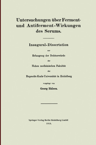 Untersuchungen über Ferment- und Antiferment-Wirkungen des Serums: Inaugural-Dissertation zur Erlangung der Doktorwürde der Hohen Medizinischen Fakultät der Ruprecht-Karls-Universität in Heidelberg