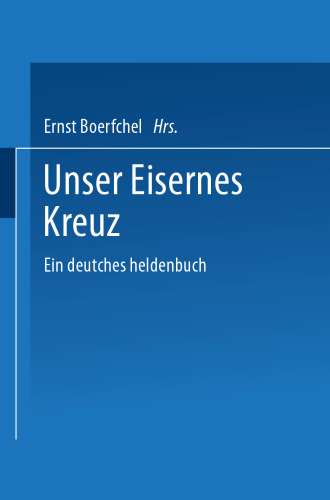 Unser Eisernes Kreuz: Ein deutsches heldenbuch