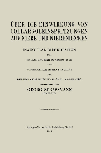 Über die Einwirkung von Collargoleinspritzungen auf Niere und Nierenbecken: Inaugural-Dissertation zur Erlangung der Doktorwürde der Hohen Medizinischen Fakultät der Ruprecht-Karls-Universität zu Heidelberg